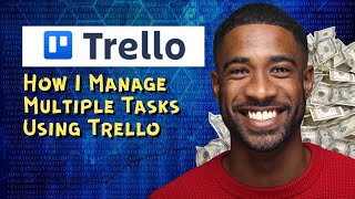 How I Manage Multiple Tasks Using Trello