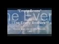 The Everly Brothers - "Empty Boxes"
