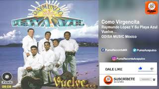 Como Virgencita - Raymundo López Y Su Playa Azul - Vuelve...