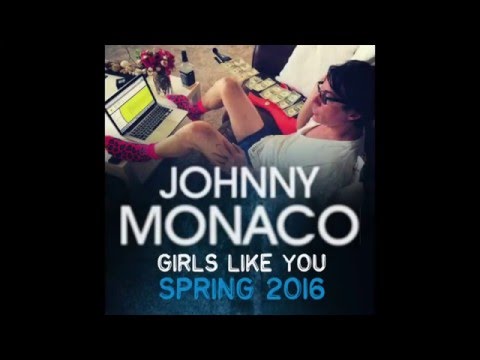 Girls Like You - Johnny Monaco