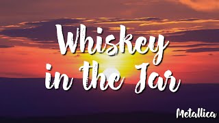 Whiskey in the Jar - Metallica  (Lyrics )