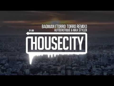 Autoerotique & Max Styler - Badman (Torro Torro Remix)