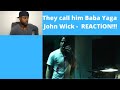 They call him Baba Yaga  John Wick -REACTION!!!!