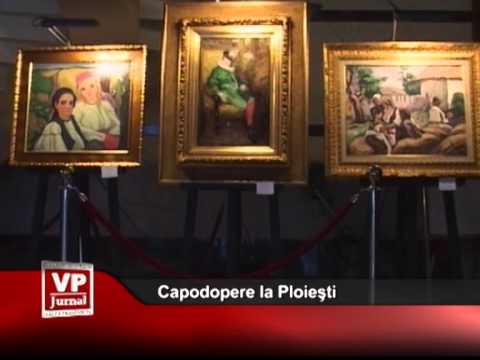 Capodopere ale lui  Grigorescu, la Ploieşti