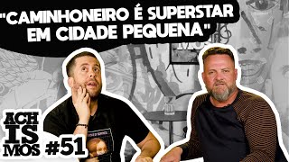 COMO É A VIDA NA ESTRADA? - ACHISMOS COM UM CAMINHONEIRO #51