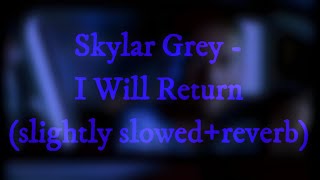 Skylar Grey - I Will Return (slightly slowed+reverb)