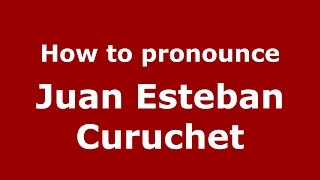 How to pronounce Juan Esteban Curuchet