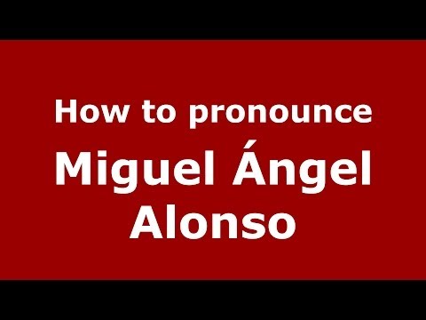 How to pronounce Miguel Ángel Alonso (Spanish/Spain) - PronounceNames.com