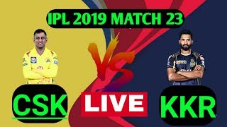 🔴Live CSK VS KKR 2019 IPL Match 23: Live Online Score Update Today CSK VS KKR live