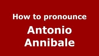 How to pronounce Antonio Annibale