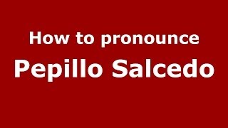 How to pronounce Pepillo Salcedo