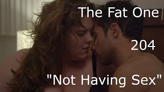 The Fat One - 204 -  Not Having Sex 