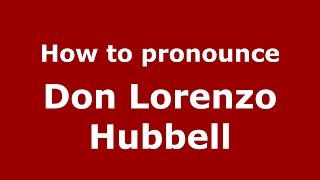 How to pronounce Don Lorenzo Hubbell