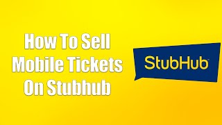 How To Sell Mobile Tickets On Stubhub