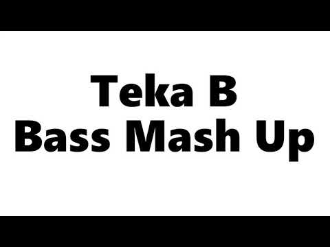 Teka B - Bass (Mash Up)
