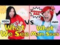 What We See VS What Mom Sees