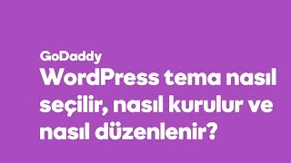 WordPress tema nasıl seçilir, nasıl kurulur ve nasıl düzenlenir?