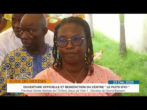 OUVERTURE ET BENEDICTION DU CENTRE ''PUITS D'ICI''