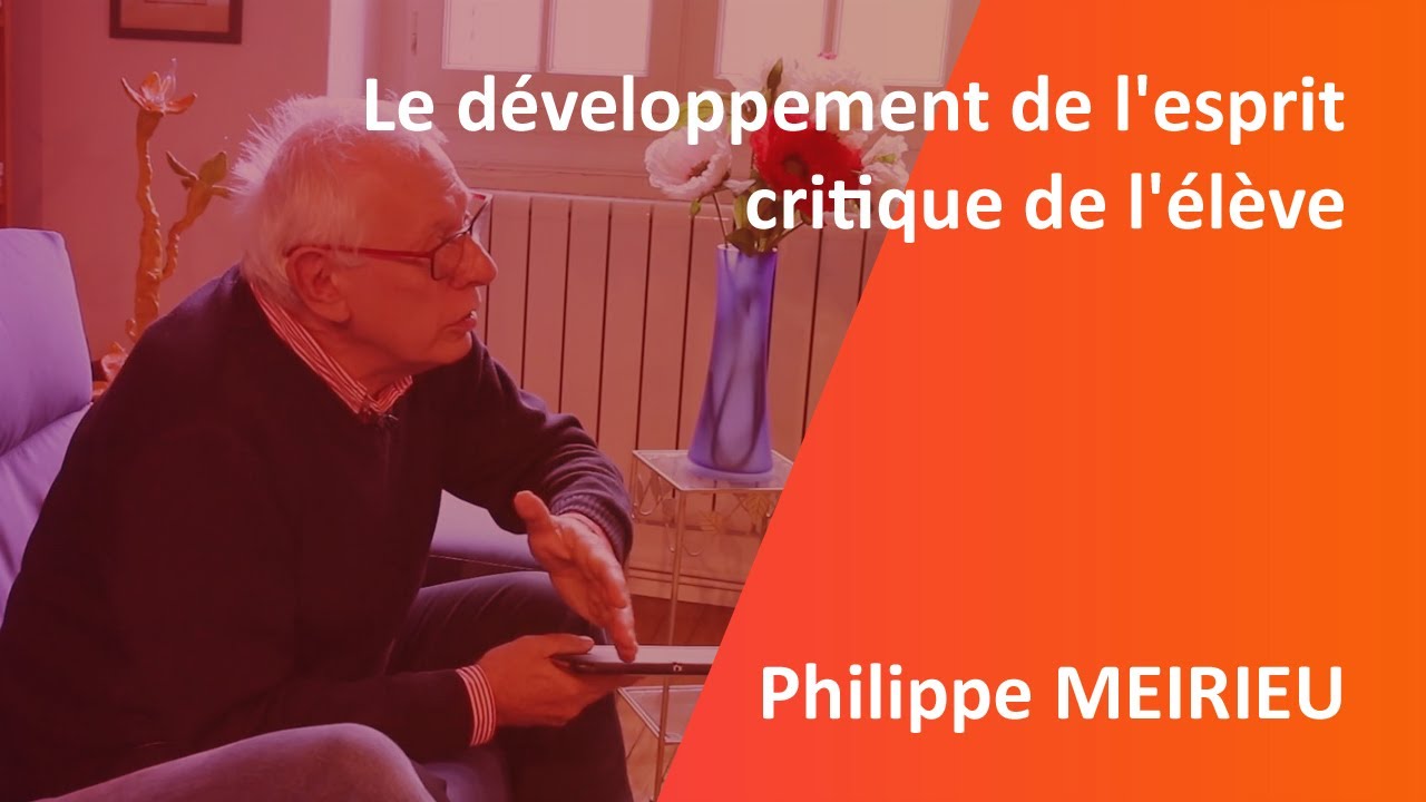 Le développement de l'esprit critique de l'élève, Philippe MEIRIEU