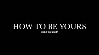 How To Be Yours by Chris Renzema (Lyrics)