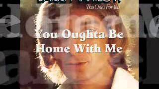 You Oughta Be Home With Me  - Barry Manilow