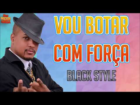 VOU BOTAR COM FORÇA - BLACK STYLE