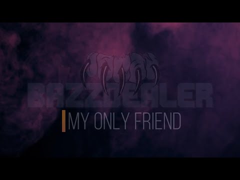 bazzdealer - my only friend