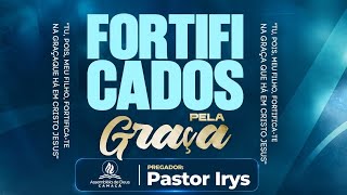 Pastor irys.Pregação com o tema: Fortificados pela graça.