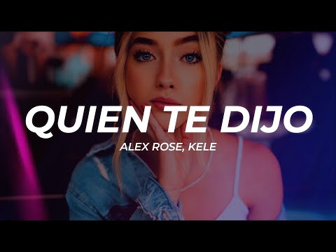 Alex Rose, Kele - Quien Te Dijo (Letra/Lyrics)