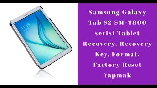 Samsung Galaxy Tab S2  SM-T800 serisi Tablet Recovery, Recovery Key, Format, Factory Reset Yapmak