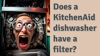 Does a KitchenAid dishwasher have a filter?