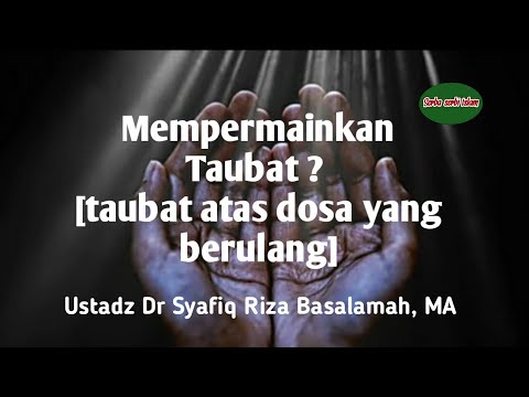 Mempermainkan Taubat ? - Ustadz Dr Syafiq Riza Basalamah, MA - (taubat atas dosa berulang)