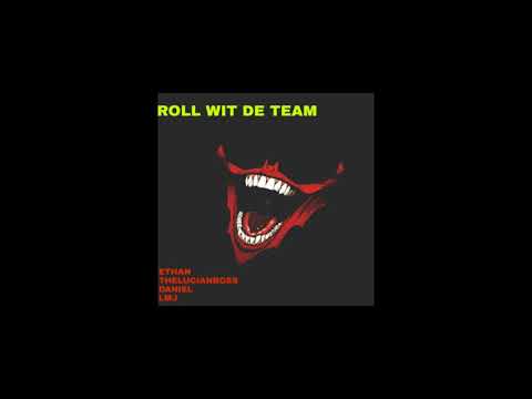 LMJ (ft THELUCIANBOSS, ETHAN D, DANIEL)- ROLL WIT DE TEAM