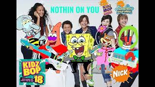 KIDZ BOP Kids &amp; KIDZ BOP SpongeBob - Nothin&#39; On You (KIDZ BOP 18)