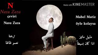 مابيل ماتيز إن كان بسيطاً مترجمة  Mabel Matiz öyla kolaysa
