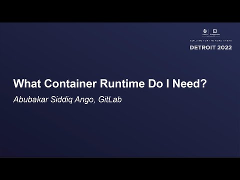 What Container Runtime Do I Need? - Abubakar Siddiq Ango, GitLab