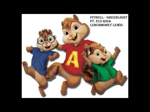 Pitbull - Greenlight  ft. Flo Rida LunchMoney Lewis (Chipmunk Version)