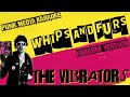 THE VIBRATORS ✴ WHIPS AND FURS