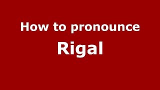 How to pronounce Rigal