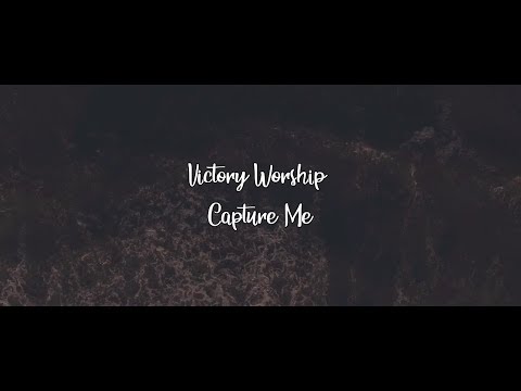 Victory Worship - Capture Me (Lyric Video)