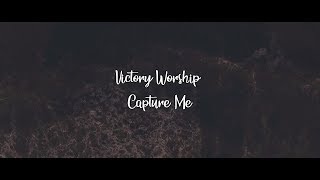 Victory Worship - Capture Me (Lyric Video)