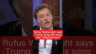 &#39;Blasphemous&#39;: Rufus Wainwright on Trump playing his cover of &#39;Hallelujah&#39;