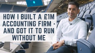 How I built a £1m accounting firm - and got it to run without me