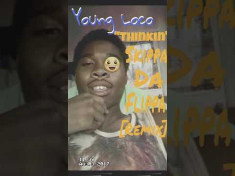 Young Loco "Thinkin" Skippa Da Flippa (Remix)