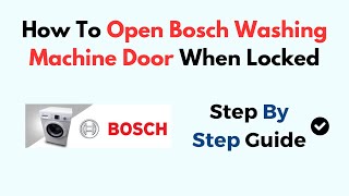 How To Open Bosch Washing Machine Door When Locked