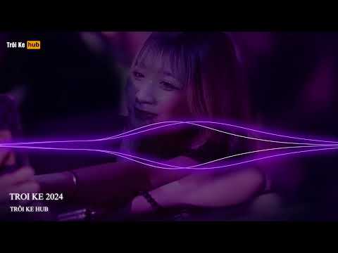 NONSTOP TRÔI KE 2024 - FULL TRACK TRÔI KE HOT 2024 - FULL TRACK BÁO THỦ 2024