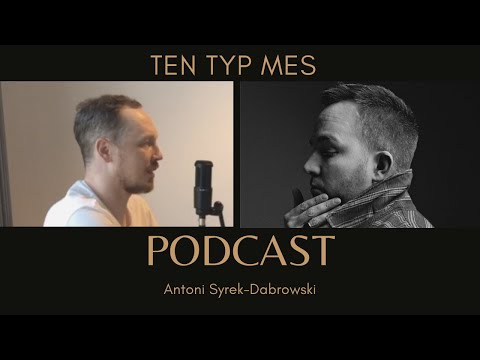 Ten Typ Mes - odc 4 [Antoni Syrek-Dąbrowski PODCAST]