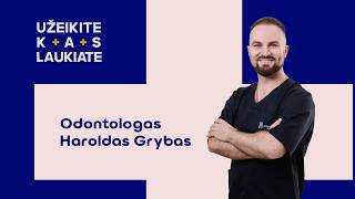 Užeikite kas laukiate pas odontologą Haroldą Grybą