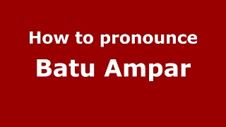 How to pronounce Batu Ampar