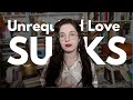 Unrequited Love SUCKS. Tough Love on How to Get Over It.